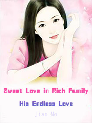 Sweet Love in Rich Family: His Endless Love